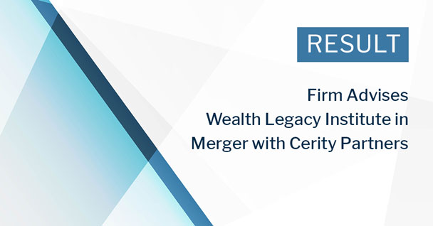 Firm Advises Wealth Legacy Institute in Merger with Cerity Partners