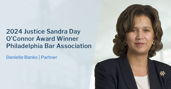 Partner Danielle Banks to Receive Philadelphia Bar Association 2024 Justice Sandra Day O’Connor Award
